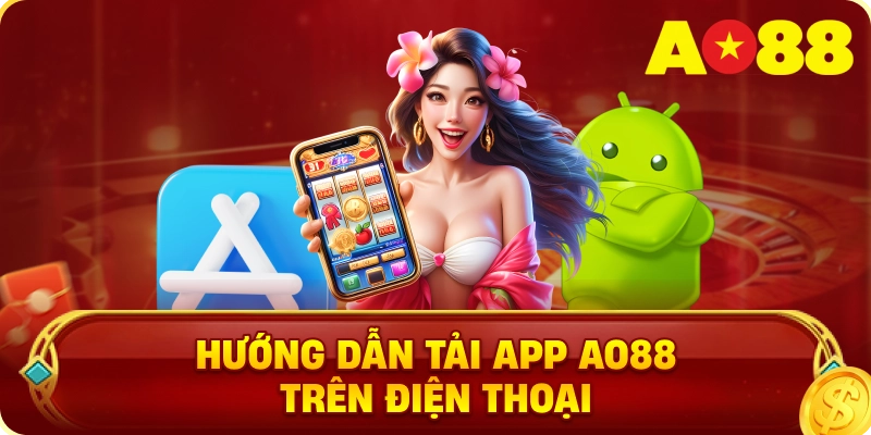 Hướng Dẫn Tải App AO88 Trên Điện Thoại