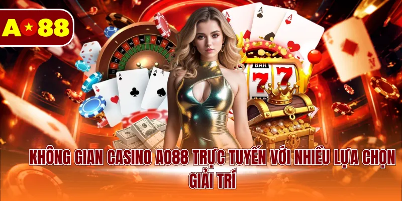 Không gian Casino AO88 trực tuyến với nhiều lựa chọn giải trí