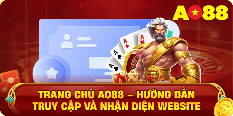 Trang Chủ AO88 – Hướng Dẫn Truy Cập Và Nhận Diện Website